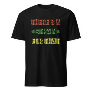 There's a Strain For That Short-Sleeve Unisex T-Shirt