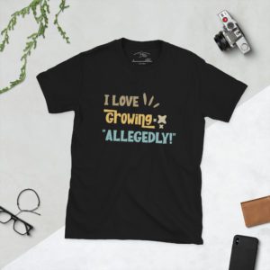 I Love to Grow Allegedly Short-Sleeve Unisex T-Shirt