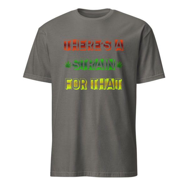 There's a Strain For That Short-Sleeve Unisex T-Shirt - Image 37