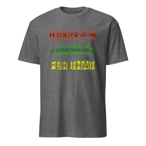 There's a Strain For That Short-Sleeve Unisex T-Shirt - Image 29