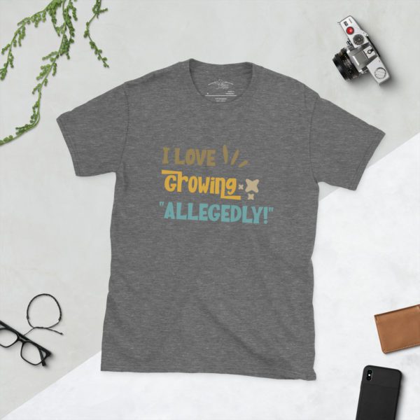 I Love to Grow Allegedly Short-Sleeve Unisex T-Shirt - Image 19