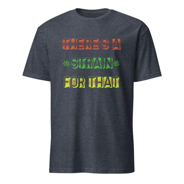 There's a Strain For That Short-Sleeve Unisex T-Shirt - Image 17
