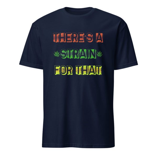 There's a Strain For That Short-Sleeve Unisex T-Shirt - Image 5