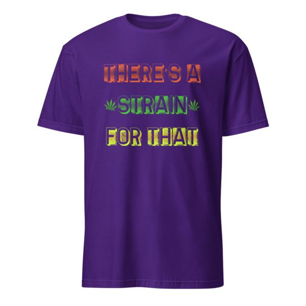 There's a Strain For That Short-Sleeve Unisex T-Shirt - Image 9
