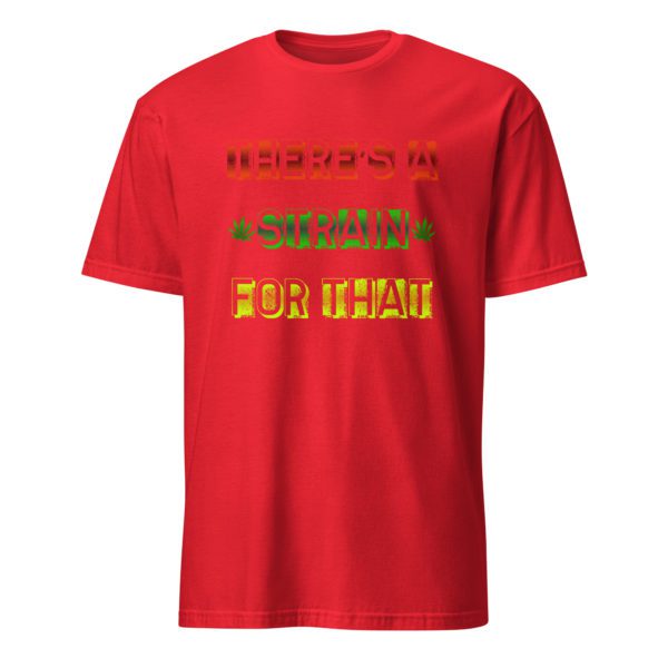 There's a Strain For That Short-Sleeve Unisex T-Shirt - Image 21
